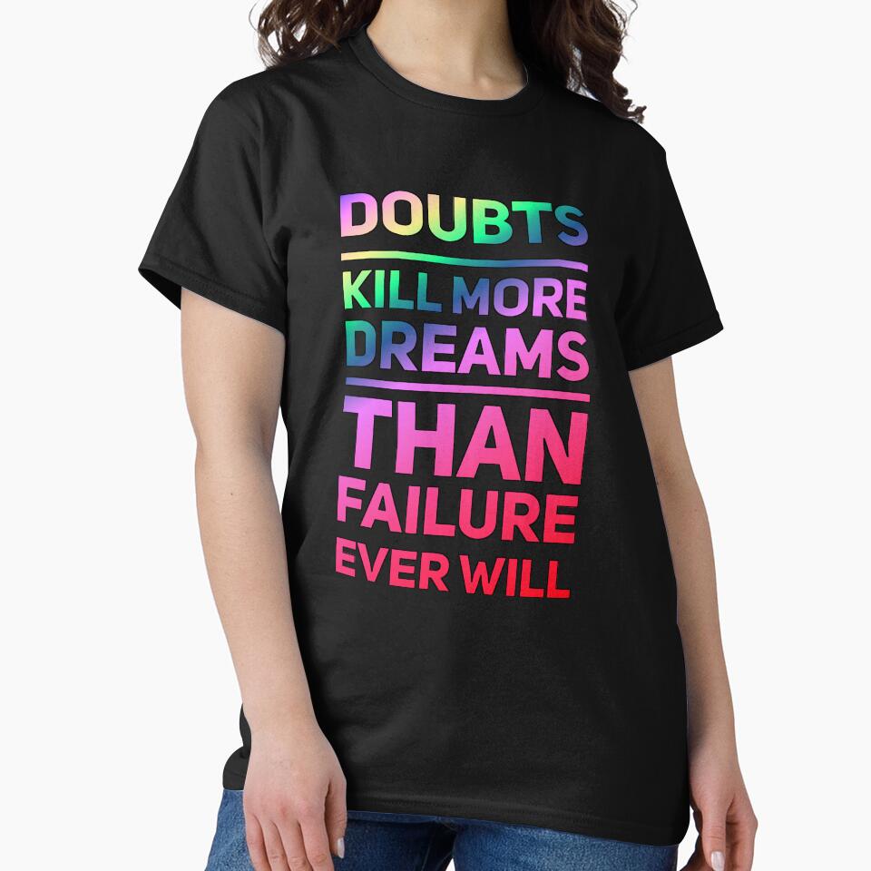 Doubt Kills More Dreams Than Failure Ever Will T-Shirts, Hoodie, Sweatshirt