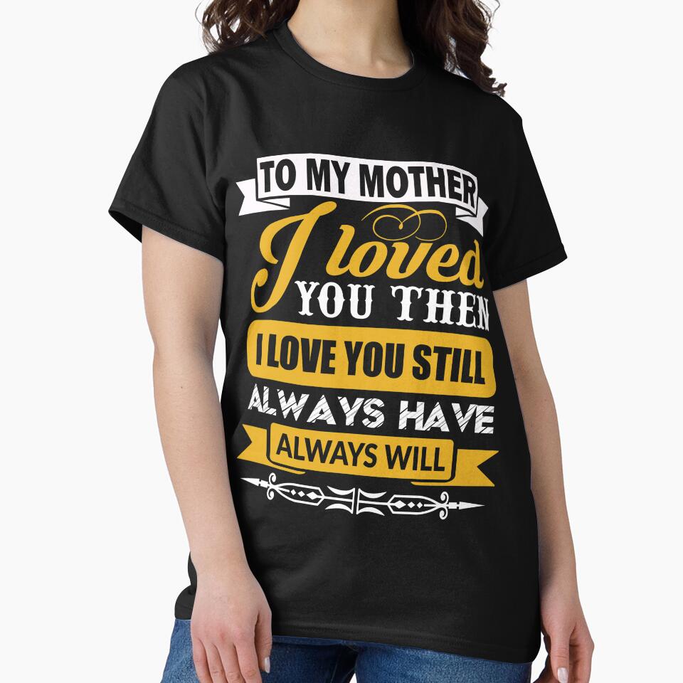 I Loved My Mother Then. I Love you Now Mom  - Funny Gift Idea by CoolApparelShop T-Shirts, Hoodie, Sweatshirt (Image 2)