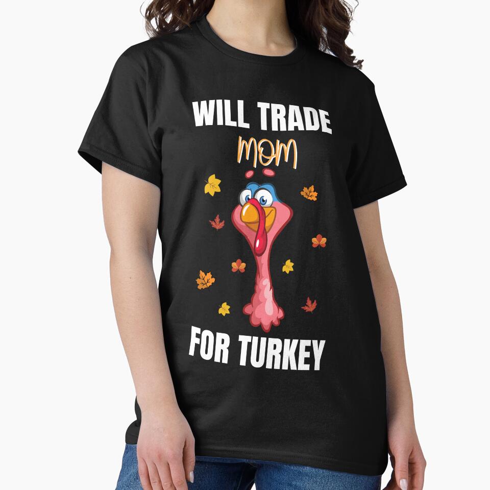 Will Trade Mom For Turkey T-Shirt For Men Womens Girls, Thanksgiving Long Sleeve, Sweatshirt, Hoodie by zoonix (Image 2)