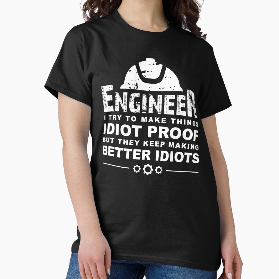 Funny Engineering Gift for Men Women : I Try To Make Things Idiot Proof by easy2find T-Shirts, Hoodie, Sweatshirt (Image 2)