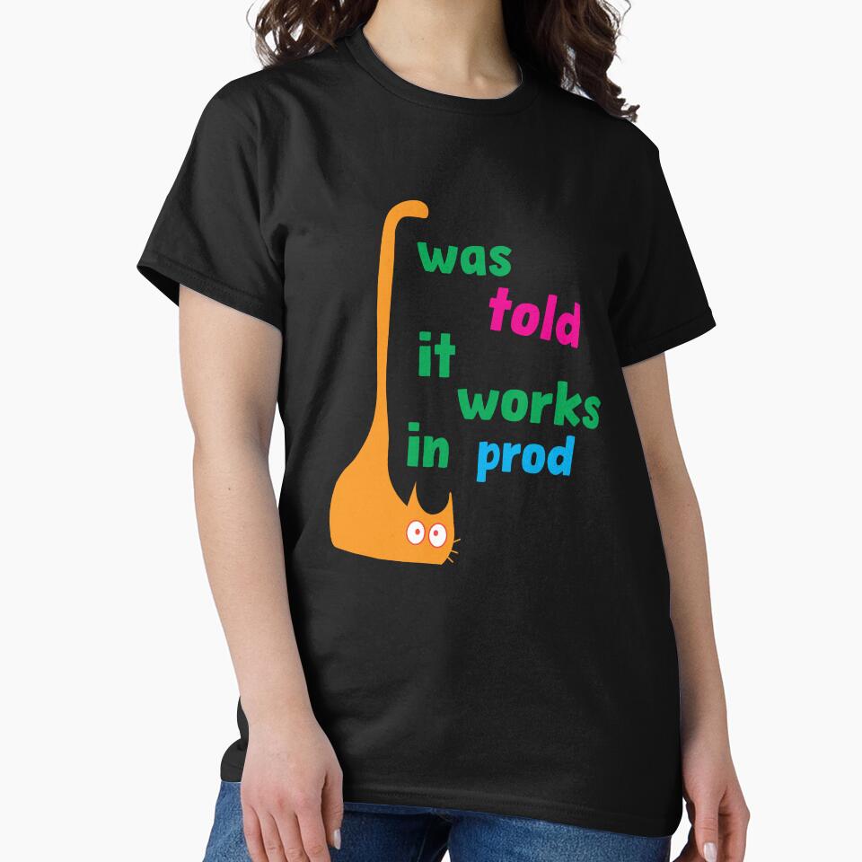 I Was Told It Works on Prod – Funny Programming Quote by Sarcastic designs T-Shirts, Hoodie, Sweatshirt (Image 2)