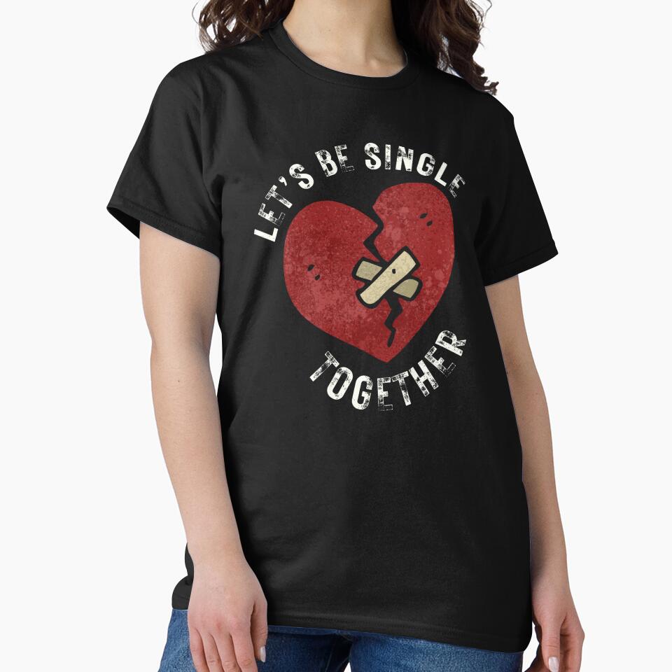 Anti Valentine Single Together T-Shirts, Hoodie, Sweatshirt