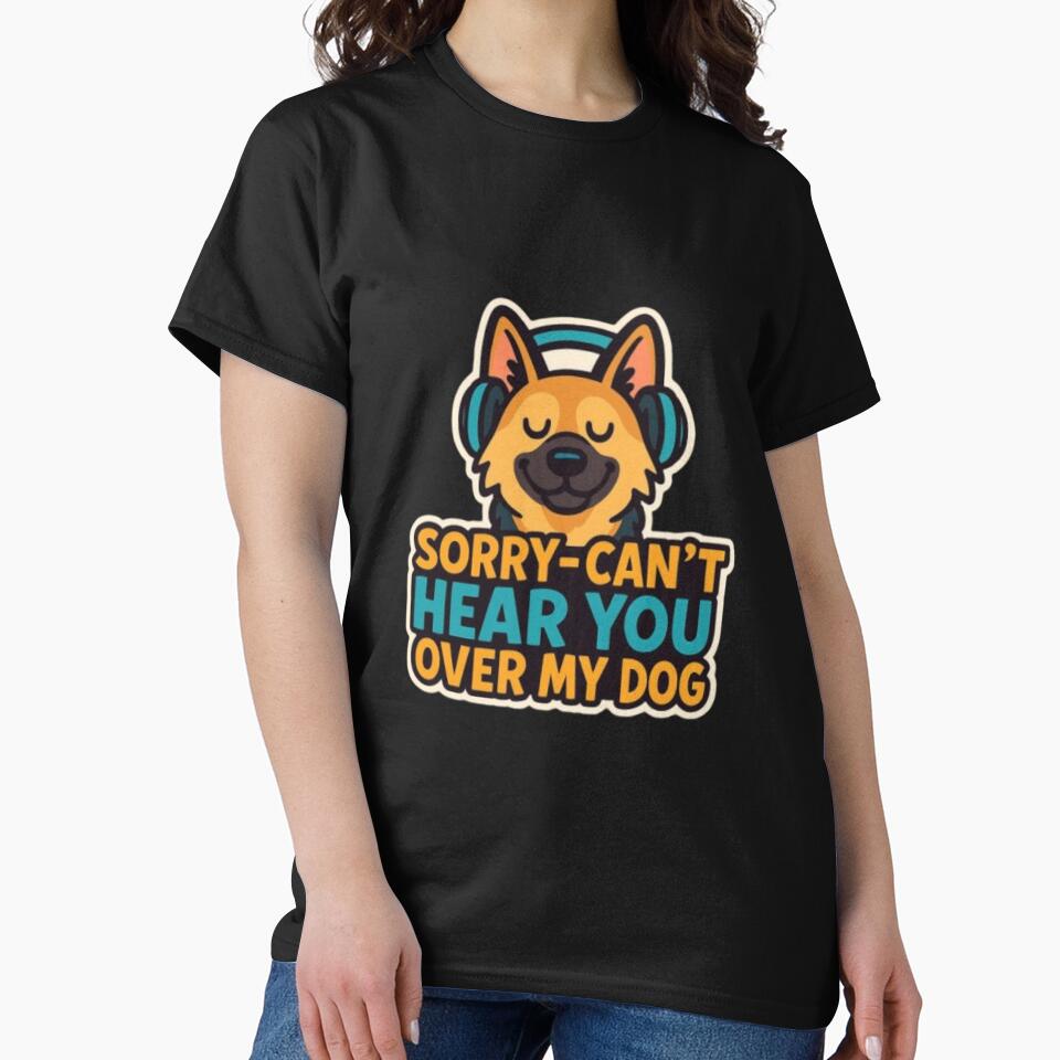 Sorry Can’t Hear You Over My Dog – Funny German Shepherd Dog Lover Humor Design by Typologystudios T-Shirts,... (Image 2)