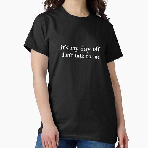 It's My Day Off Don't Talk To Me by rkcdesigns T-Shirts, Hoodie, Sweatshirt | BlankRebels.com (Image 2)