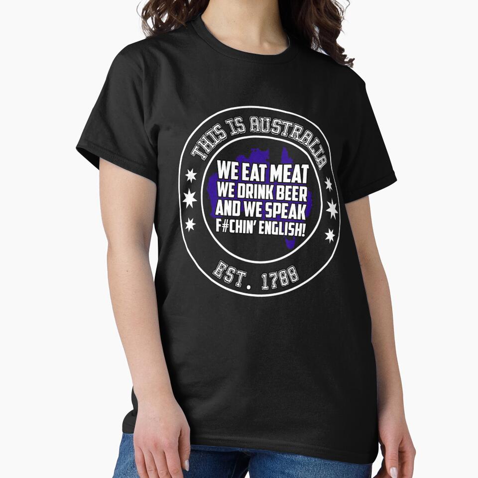 This is Australia We Eat Meat, Drink Beer And Speak F*ckin English! by ThatMerchStore
