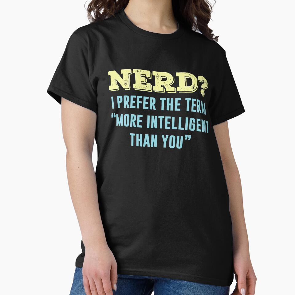 Nerd? I Prefer The Term More Intelligent Than You by ShirtPro T-Shirts, Hoodie, Sweatshirt | BlankRebels.com (Image 2)