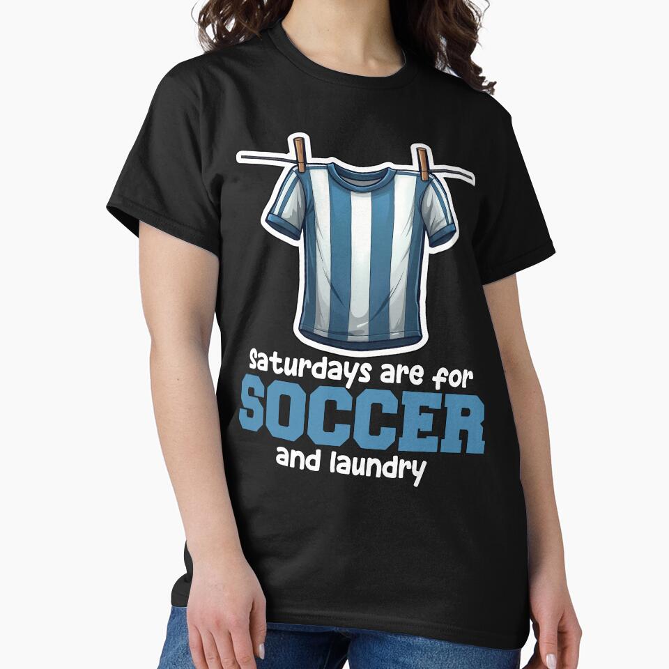 SATURDAYS ARE FOR SOCCER AND LAUNDRY - SOCCER GIFT by KEF Custom