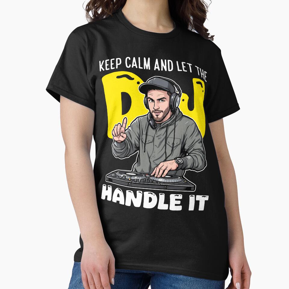 KEEP CALM AND LET THE DJ HANDLE IT by KEF Custom T-Shirts, Hoodie, Sweatshirt | BlankRebels.com (Image 2)