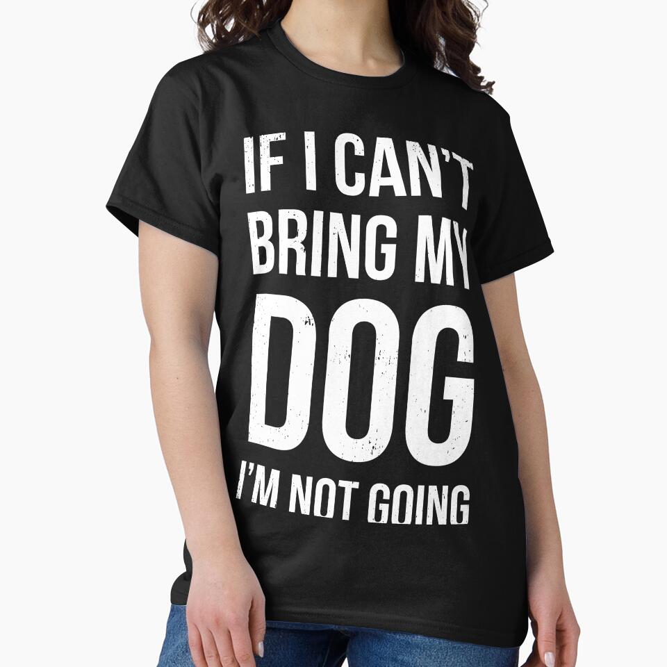 If I Can't Bring My Dog I'm Not Going by ip7s T-Shirts, Hoodie, Sweatshirt | BlankRebels.com (Image 2)