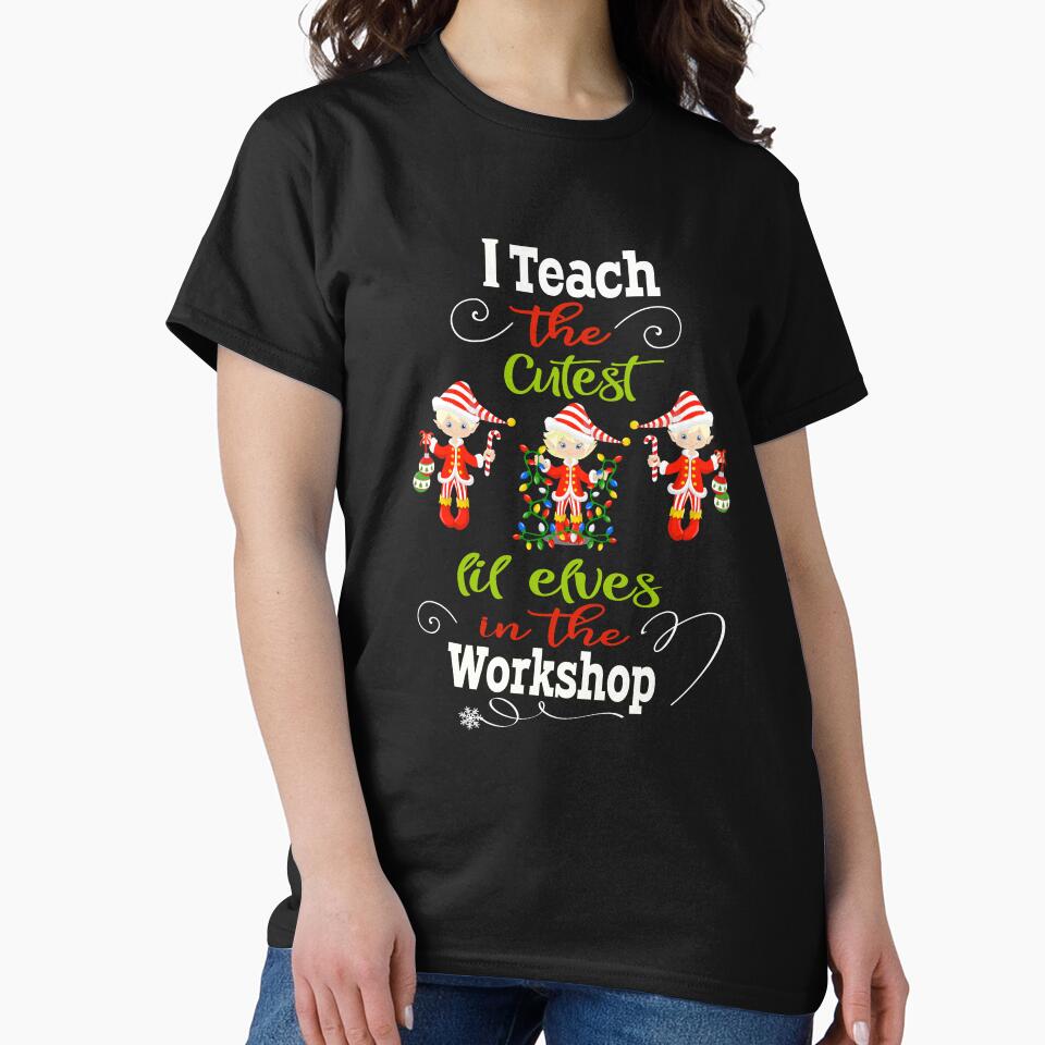 Christmas Teacher Holiday Gift I Teach The Cutest Lil Elves In The Workshop by Sapphire Star T-Shirts, Hoodie,... (Image 2)