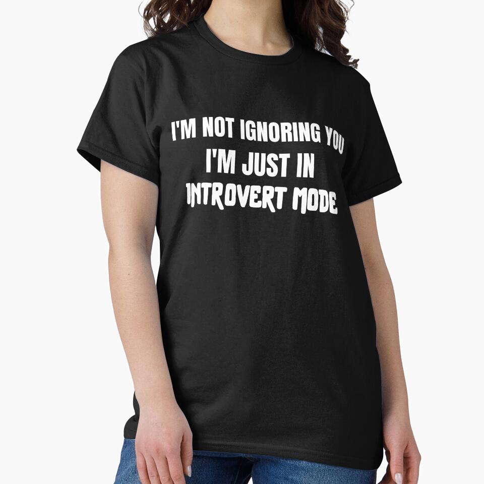 I am not ignoring you, I am just in introvert mode, gift for introverts by HosvPrint .s T-Shirts, Hoodie,... (Image 2)