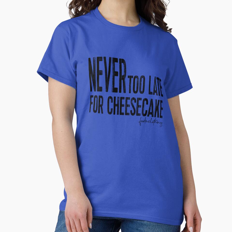 Never Too Late For Cheesecake by OnlyCoolTees T-Shirts, Hoodie, Sweatshirt | BlankRebels.com (Image 2)
