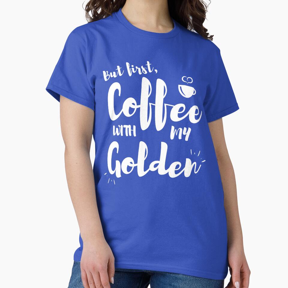But First Coffee With My Golden Retriever / Golden Doodle by Guarddogdrive T-Shirts, Hoodie, Sweatshirt (Image 2)