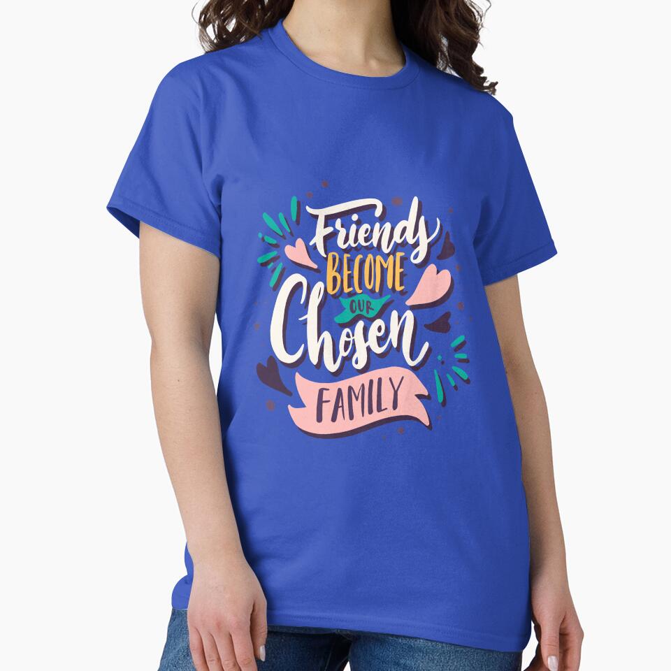 Friends Become our chosen family by TheBetterDsgn T-Shirts, Hoodie, Sweatshirt | BlankRebels.com (Image 2)