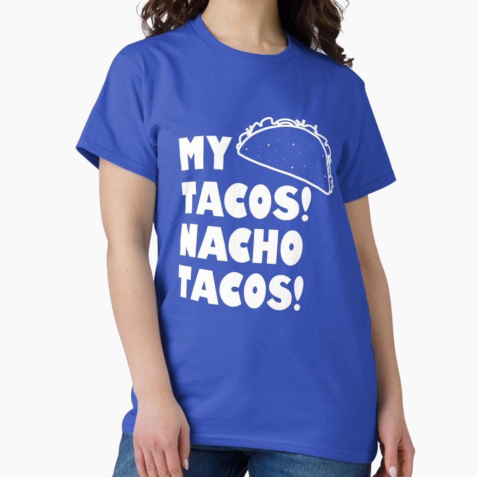 My Tacos Nacho Tacos! by HungryDino T-Shirts, Hoodie, Sweatshirt | BlankRebels.com (Image 2)