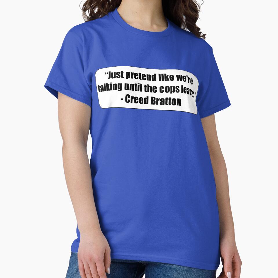 "Just pretend like we're talking until the cops leave." - Creed Bratton by MidnightInk Designs T-Shirts,... (Image 2)