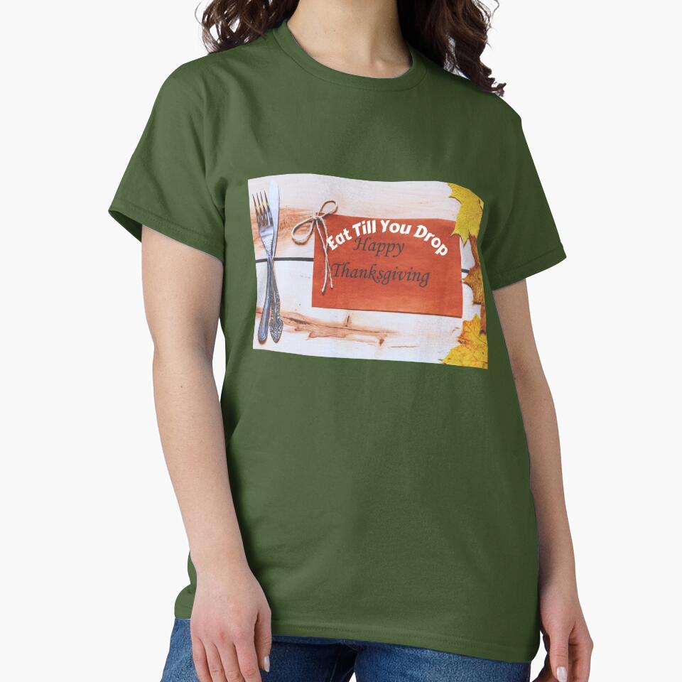 Eat Till You Drop,Happy Thanksgiving by Beautiful Finds T-Shirts, Hoodie, Sweatshirt | BlankRebels.com (Image 2)