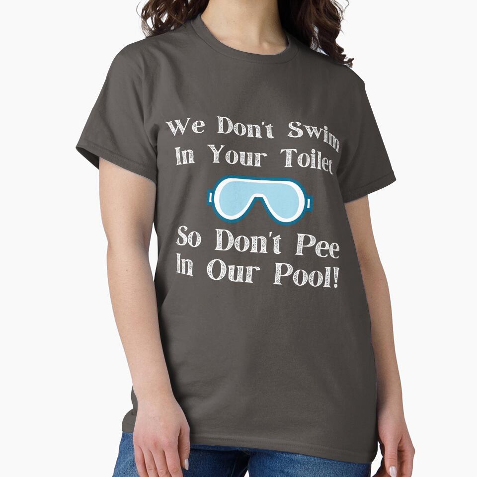We Don't Swim In Your Toilet, So Don't Pee In Our Pool by PureGeometry T-Shirts, Hoodie, Sweatshirt (Image 2)