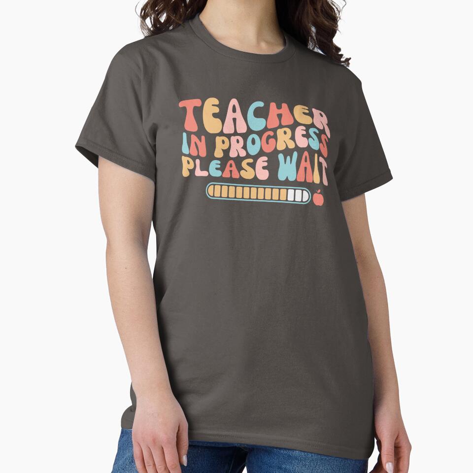Student Teacher Future Teacher Student Teacher Teacher Progress Please Wait Future Teacher T-Shirts, Hoodie, Sweatshirt