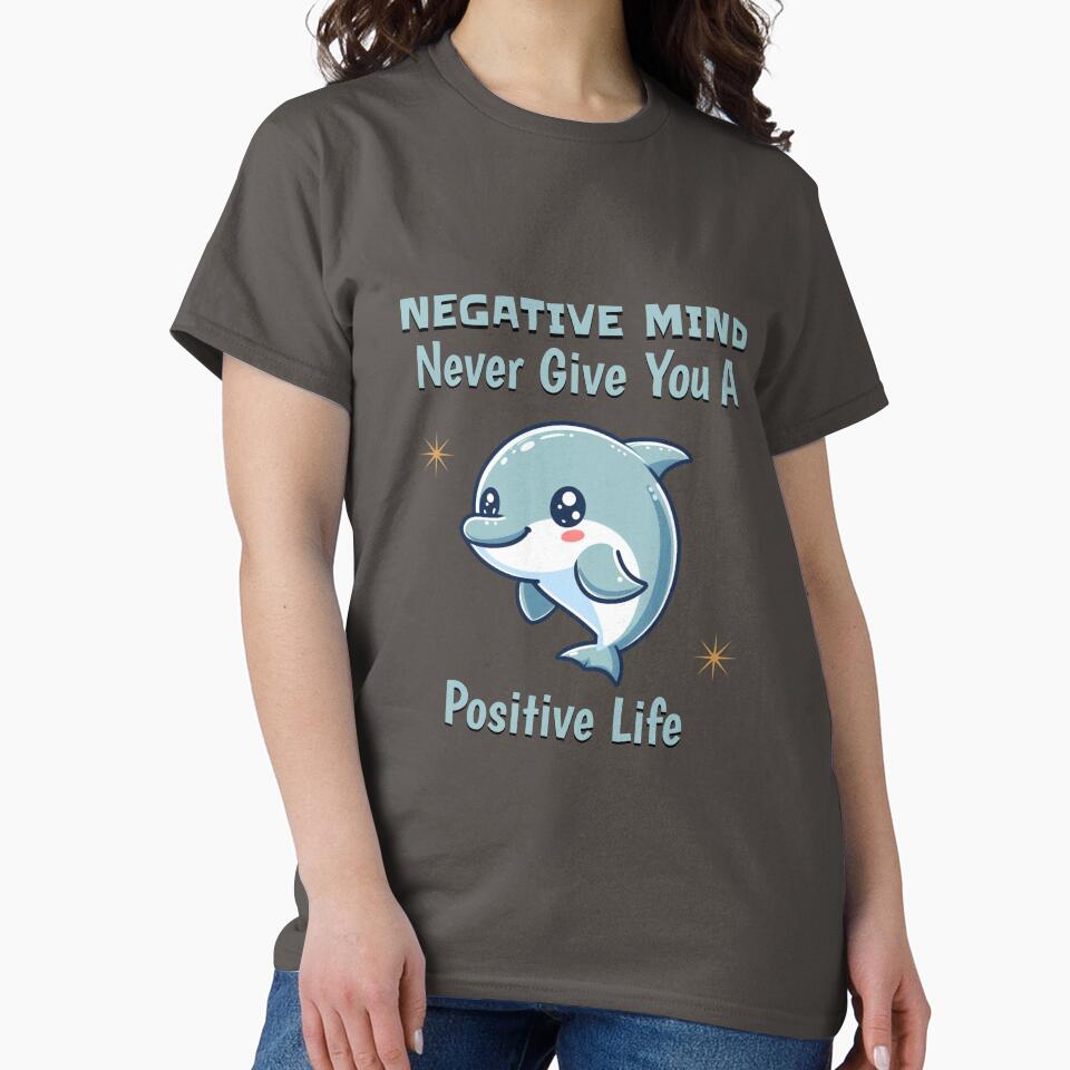 negative mind never give you a positive life Dolphin by LemuellTrends T-Shirts, Hoodie, Sweatshirt (Image 2)
