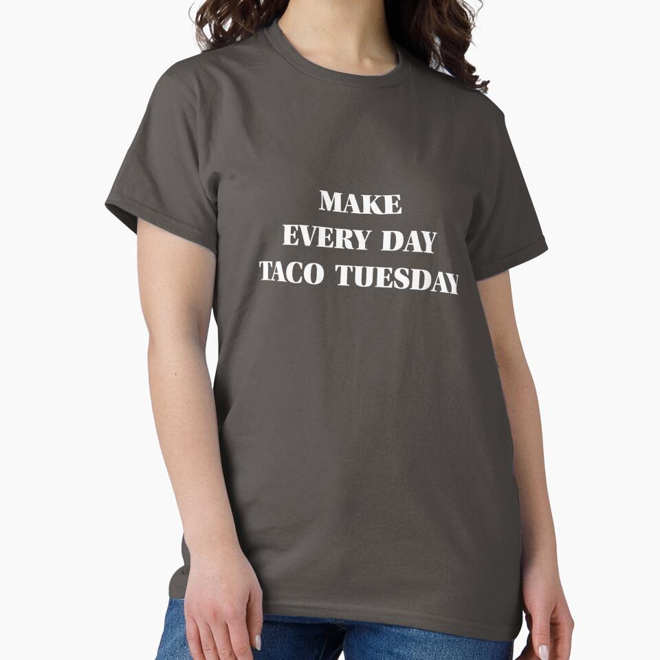 Make Every Day Taco Tuesday by SuperAbsurdist T-Shirts, Hoodie, Sweatshirt | BlankRebels.com (Image 2)