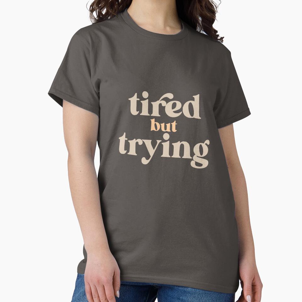 Tired But Trying – Soft Aesthetic Motivational Quote Design by Chris&Argy T-Shirts, Hoodie, Sweatshirt (Image 2)