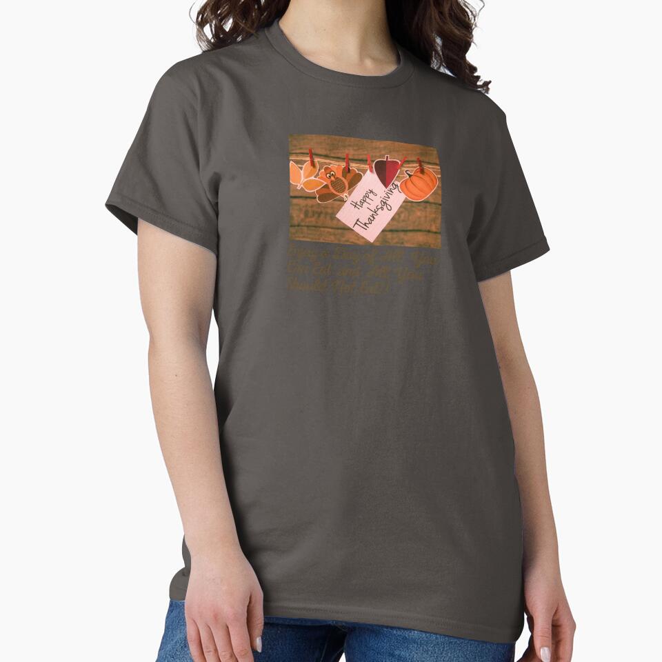 Happy Thanksgiving,Enjoy a Day of All You Can and All You Should Not Eat!! by Beautiful Finds T-Shirts, Hoodie,... (Image 2)
