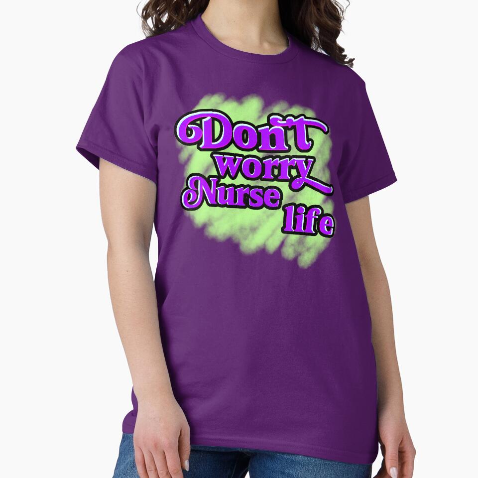 Don't Worry Nurse Life – Fun Design for Nurses by AstronautMerch T-Shirts, Hoodie, Sweatshirt | BlankRebels.com (Image 2)
