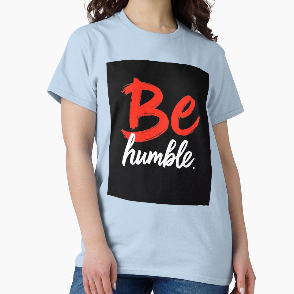Be Humble Motivational Quote Typography by Attivibe-1 T-Shirts, Hoodie, Sweatshirt | BlankRebels.com (Image 2)
