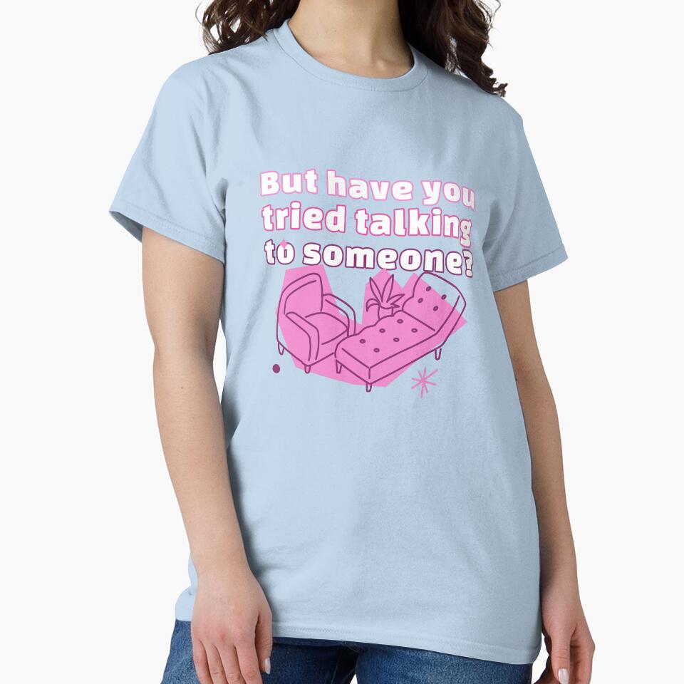 But Have You Tried Talking To Someone? by PrettyGreatMerc T-Shirts, Hoodie, Sweatshirt | BlankRebels.com (Image 2)