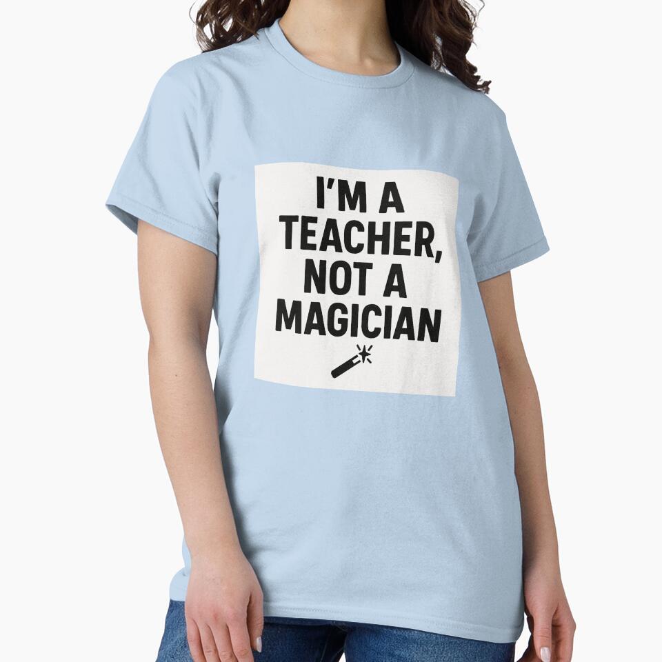 I’m a Teacher Not a Magician Teaching Humor Design by Graphic  Grove T-Shirts, Hoodie, Sweatshirt | BlankRebels.com (Image 2)