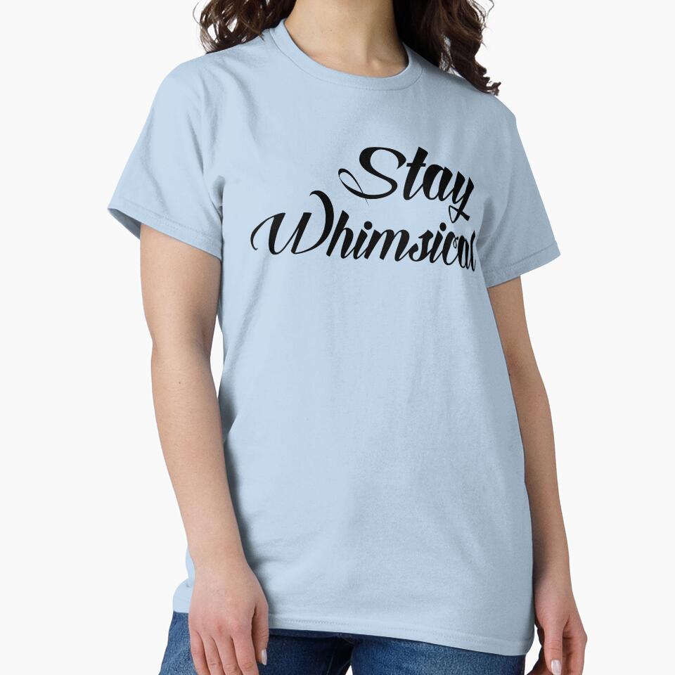 Stay Whimsical v1 [Black Text] by chaoticwhims T-Shirts, Hoodie, Sweatshirt | BlankRebels.com (Image 2)