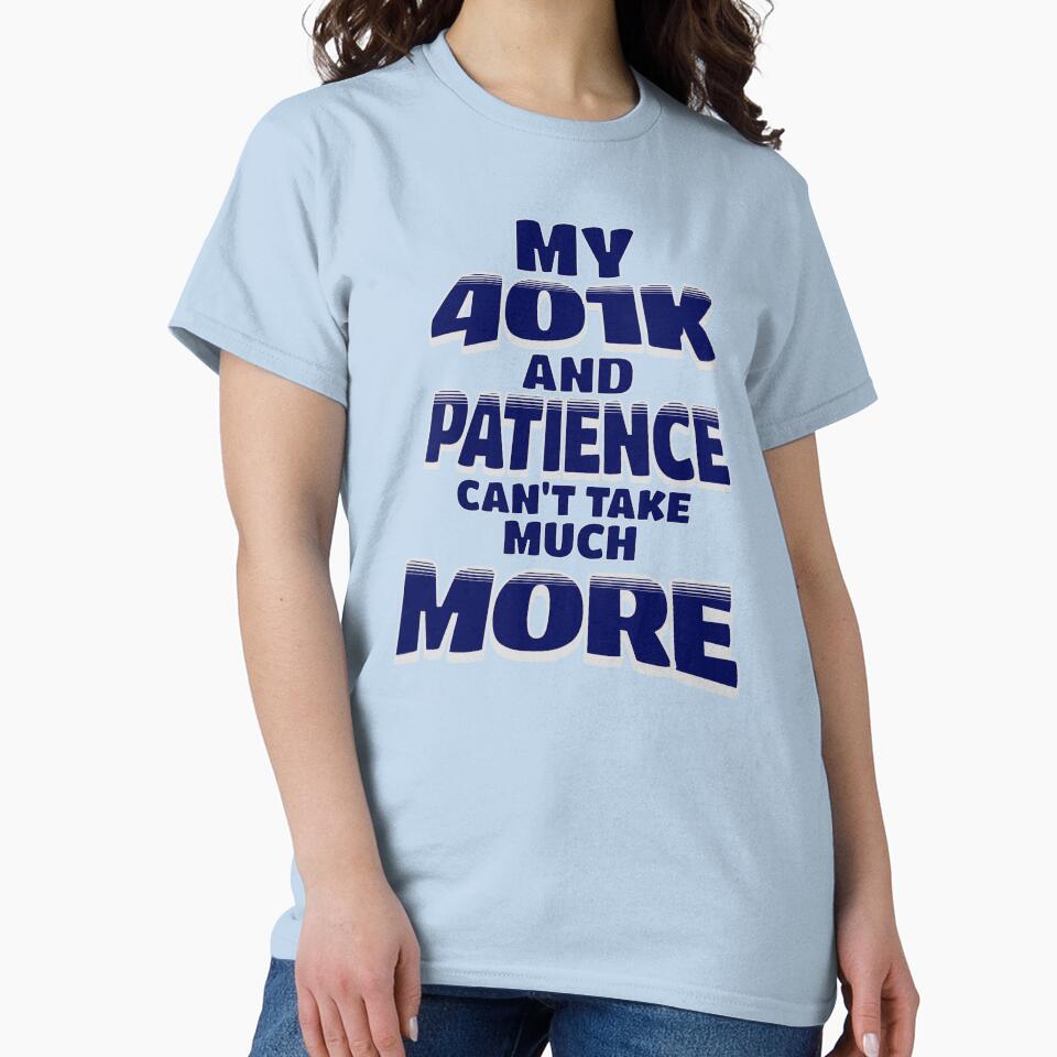 My 401k and Patience Can't Take Much More by Cheerful Quirks T-Shirts, Hoodie, Sweatshirt | BlankRebels.com (Image 2)