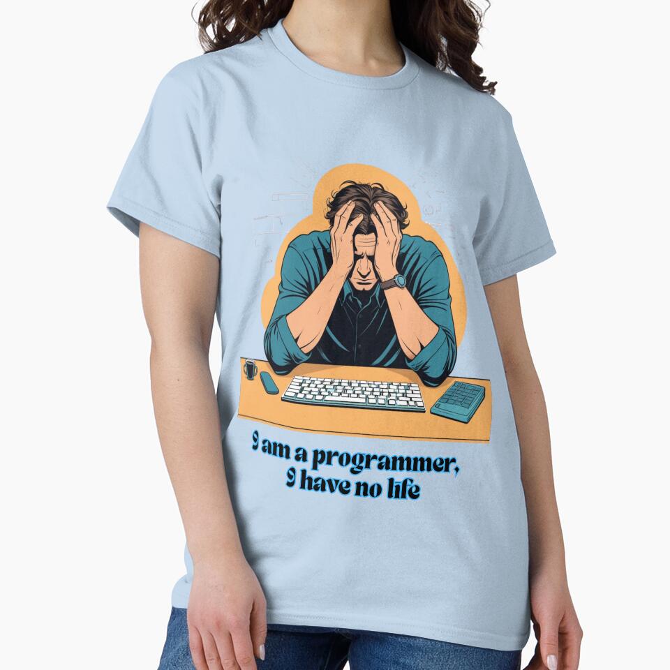 Programmer's life: I am a programmer, I have no life by MAKCOLORS T-Shirts, Hoodie, Sweatshirt | BlankRebels.com (Image 2)