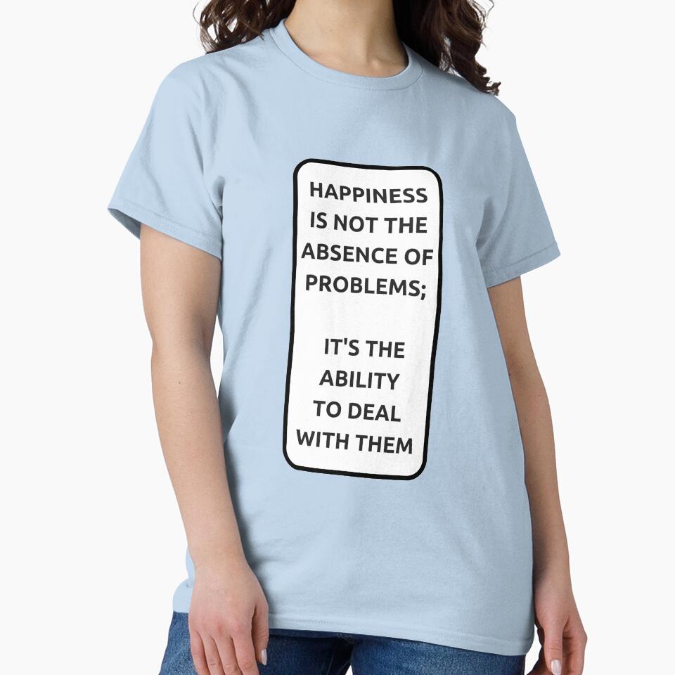 HAPPINESS IS NOT THE ABSENCE OF PROBLEMS - motivational prompts by Inspirationmotivation T-Shirts, Hoodie,... (Image 2)