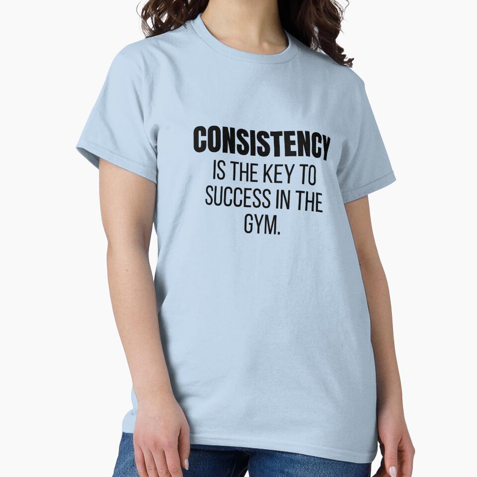 Consistency is the key to success in the gym, motivational inspirational gym quotes by Our-Culture T-Shirts,... (Image 2)
