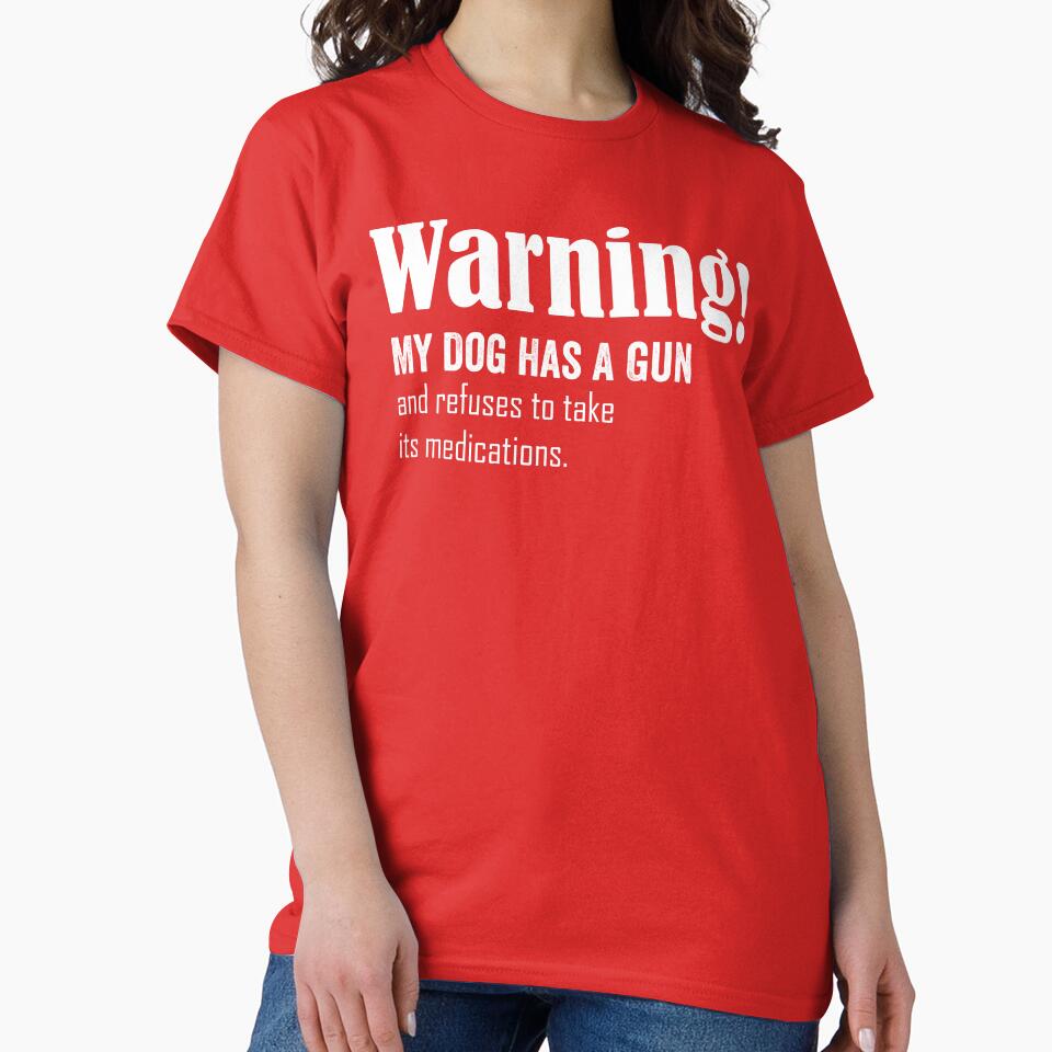 Warning! my dog has a gun and refuses to take its medications by HorizonDesignz T-Shirts, Hoodie, Sweatshirt (Image 2)