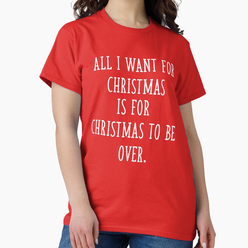 All I Want for Christmas is for Christmas to Be Over Funny Sarcastic Anti Christmas by GRAPHICxBOMB T-Shirts,... (Image 2)