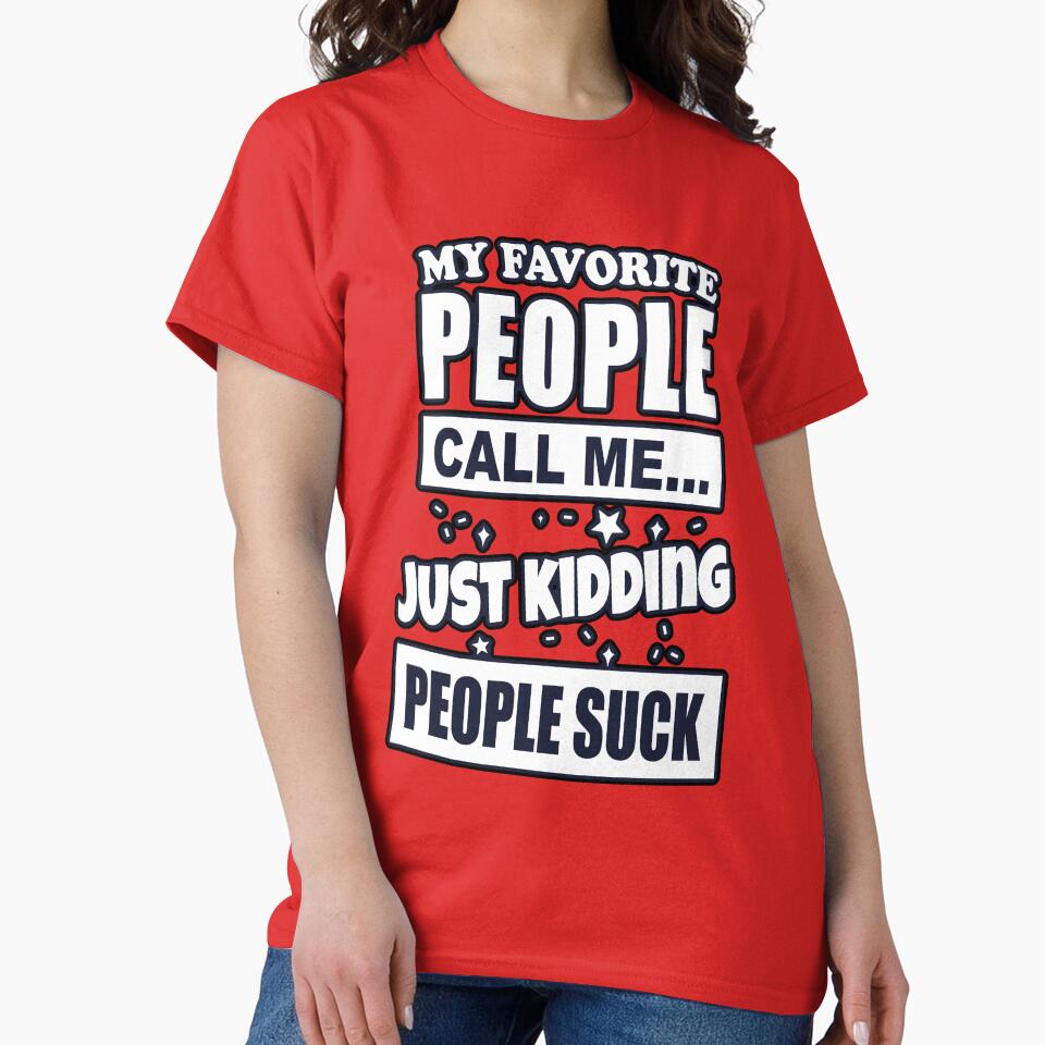 My Favorite People Call Me Just Kidding Funny Introvert People Suck by electrovista T-Shirts, Hoodie, Sweatshirt (Image 2)