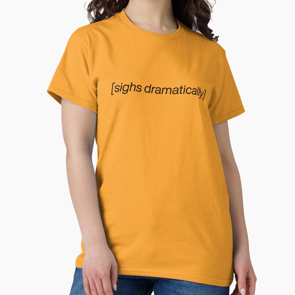 [sighs dramatically] Meme Text Design – Funny Reaction Quote by SimplyJasper T-Shirts, Hoodie, Sweatshirt (Image 2)