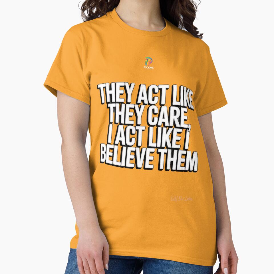 They Act Like They Care – Minimal Urban Quote Typography by PickMeLGK T-Shirts, Hoodie, Sweatshirt (Image 2)
