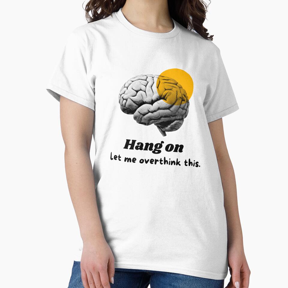 Hang On Let Me Overthink This – Funny Introvert Anxiety Quote Shirt by MoodQuoteShop