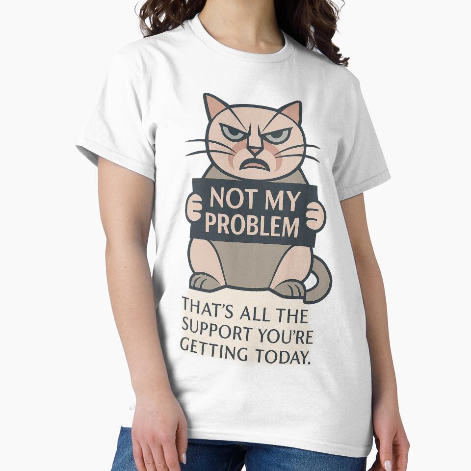 Not my problem!!! That’s all the support you’re getting today. – Humorous T-Shirt and Hoodie for Introverts –... (Image 2)