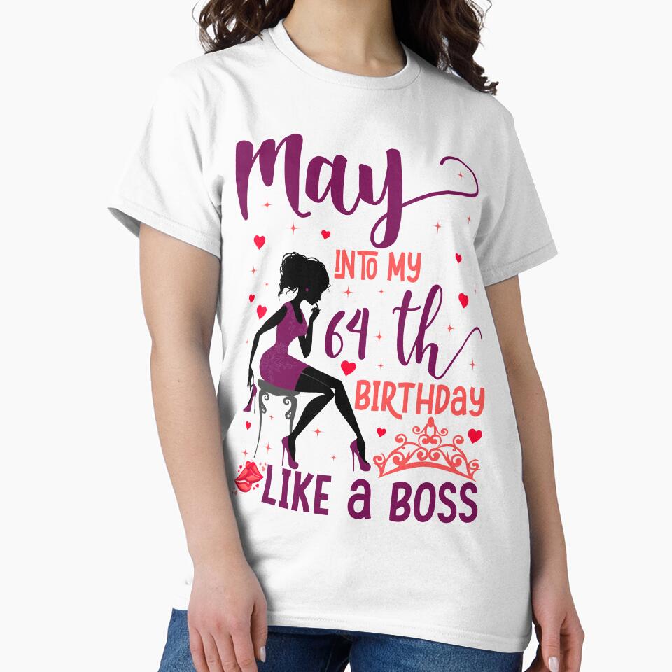 May into my 64th birthday like a boss For Women & Man T-Shirt design by TshirtStoreBD24