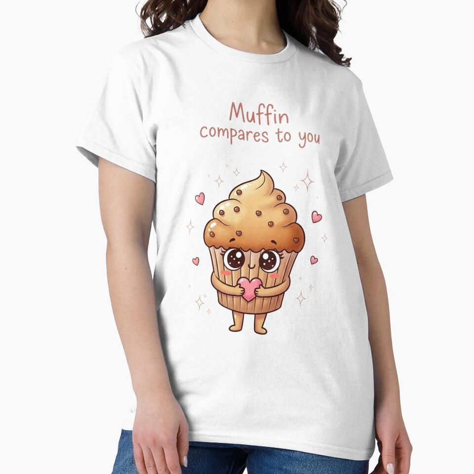 Muffin Compares to You | Funny Dessert Pun Design by MagicalThreads