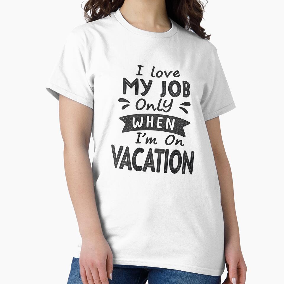 I love my job when i'm on vacation by trendspatterns T-Shirts, Hoodie, Sweatshirt | BlankRebels.com (Image 2)