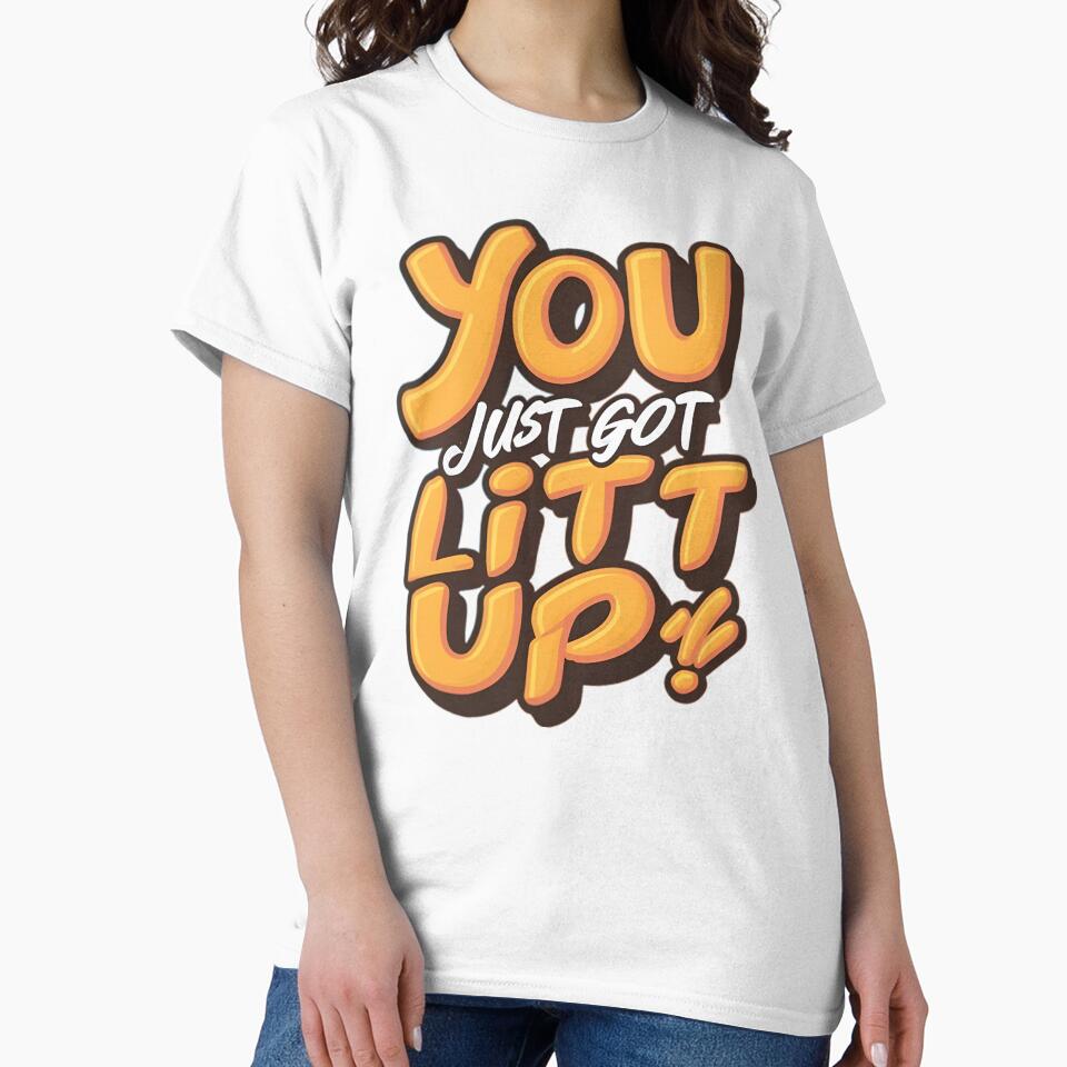 You Just Got Litt UP! by R3FDesign T-Shirts, Hoodie, Sweatshirt | BlankRebels.com (Image 2)