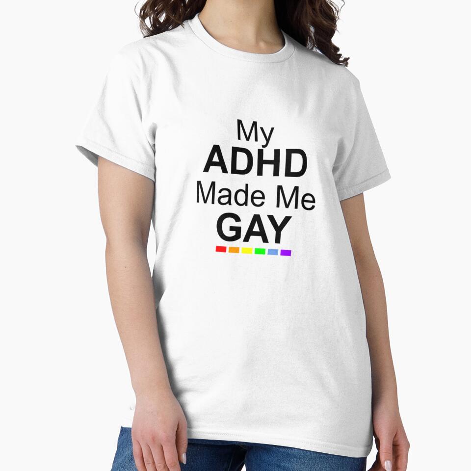 My ADHD Made Me Gay Meme Design by EmJKDesigns T-Shirts, Hoodie, Sweatshirt | BlankRebels.com (Image 2)