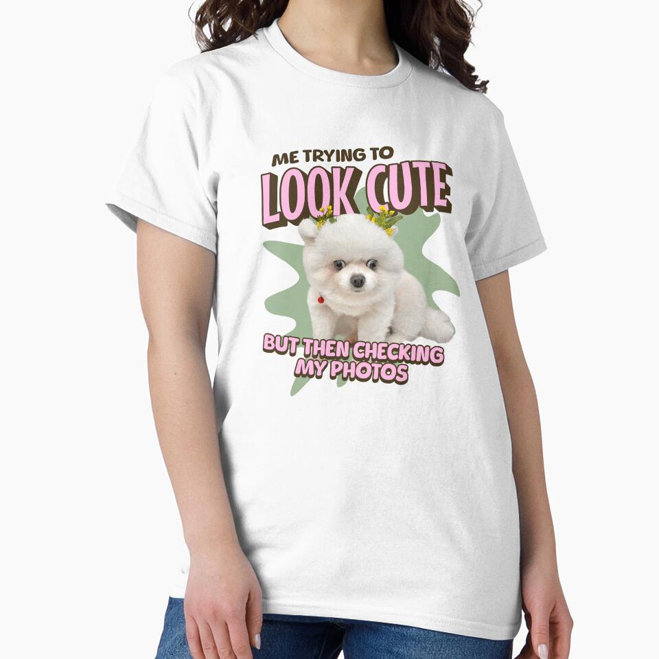 Me Trying To Look Cute by uyuthepom T-Shirts, Hoodie, Sweatshirt | BlankRebels.com (Image 2)
