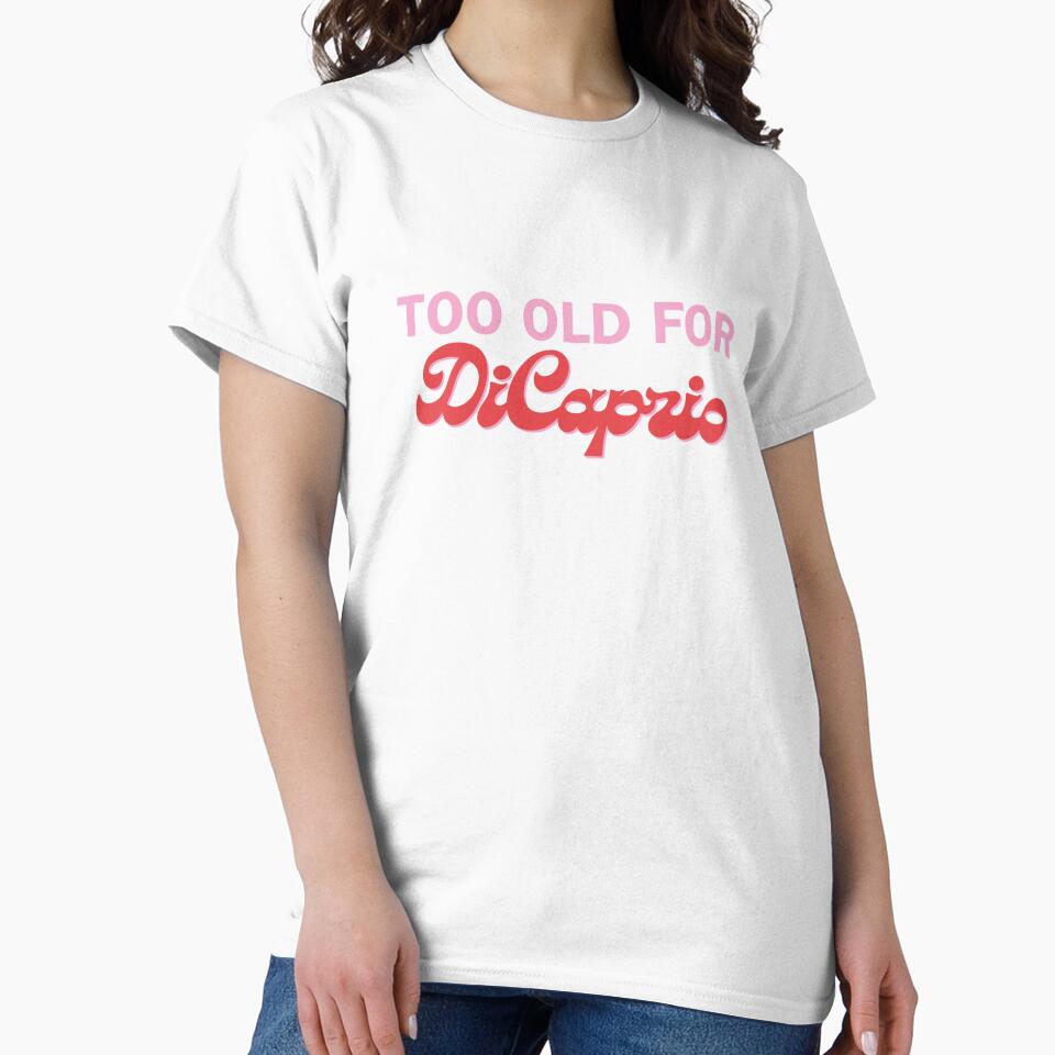 Too old for DiCaprio by Sasha Shreider T-Shirts, Hoodie, Sweatshirt | BlankRebels.com (Image 2)